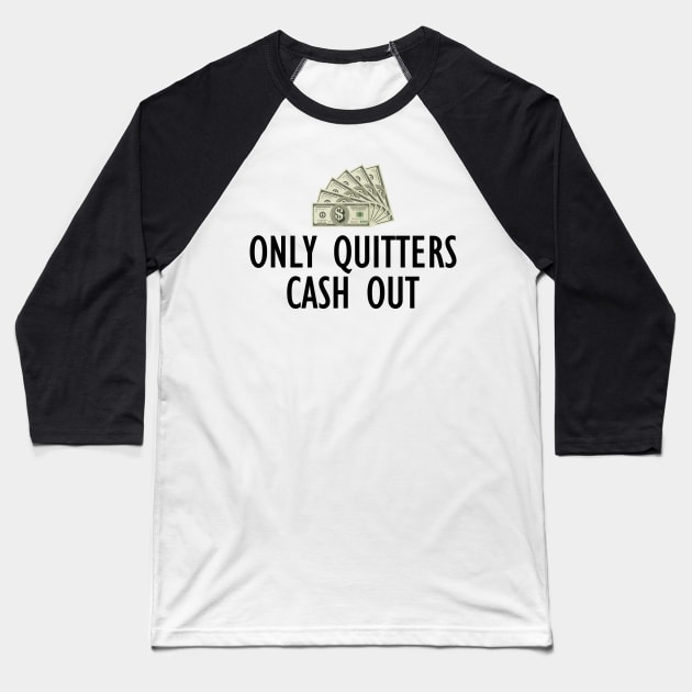 Only Quitters Cash Out Baseball T-Shirt by KC Happy Shop